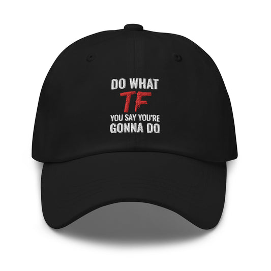 Do What You Say Classic Dad Hat Black