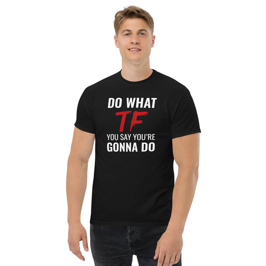 Do What You Say Men’s Classic Tee Black