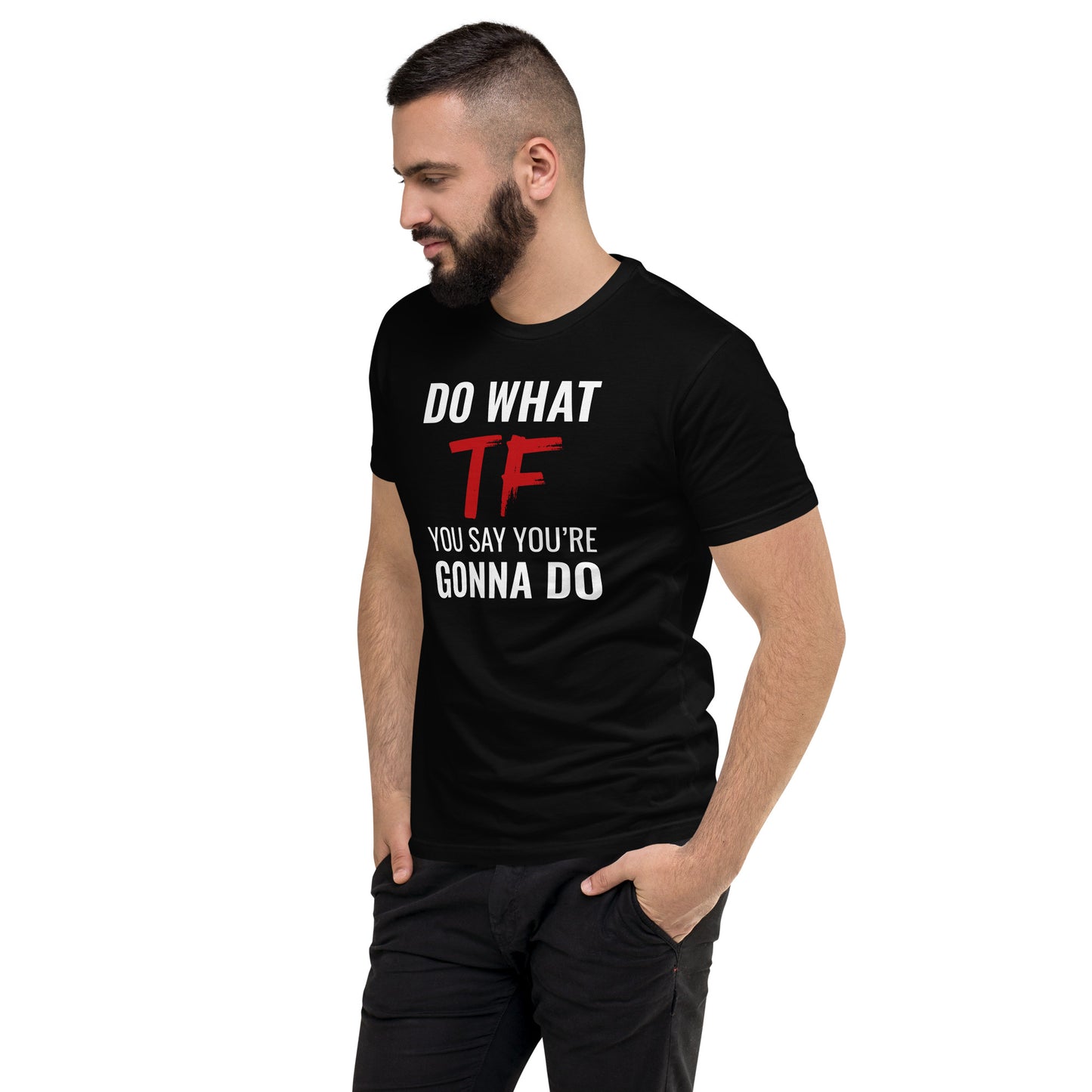 Do What You Say Men’s Fitted Tee Black