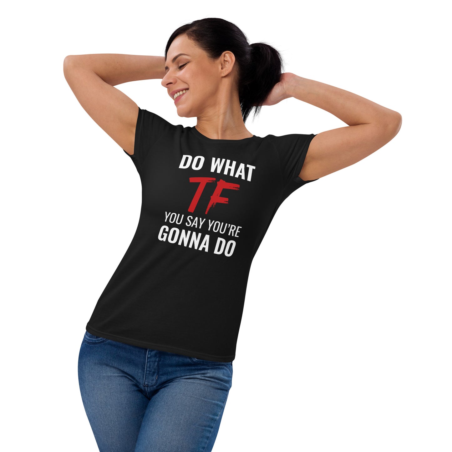 Do What You Say Women's Fashion Fit Tee Black