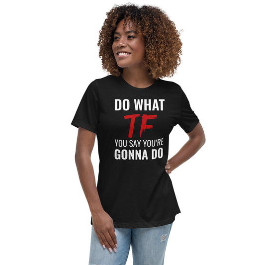 Do What You Say Women's Relaxed Tee Black